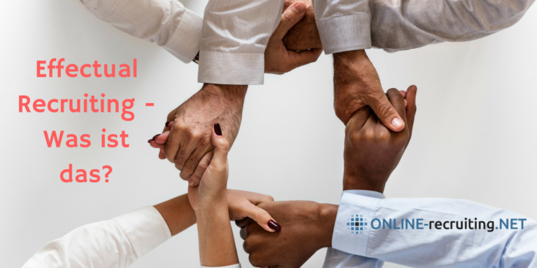 Was ist Effectual Recruiting? Die Effectuation Logik für HR