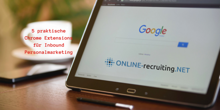 5 Chrome Erweiterungen für Inbound Personalmarketing Experten